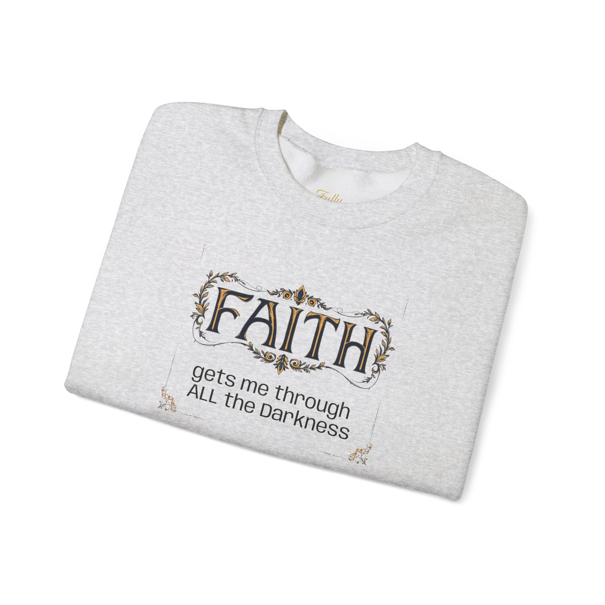 Faith Inspirational Crewneck Sweatshirt — "Faith Gets Me Through All the Darkness"