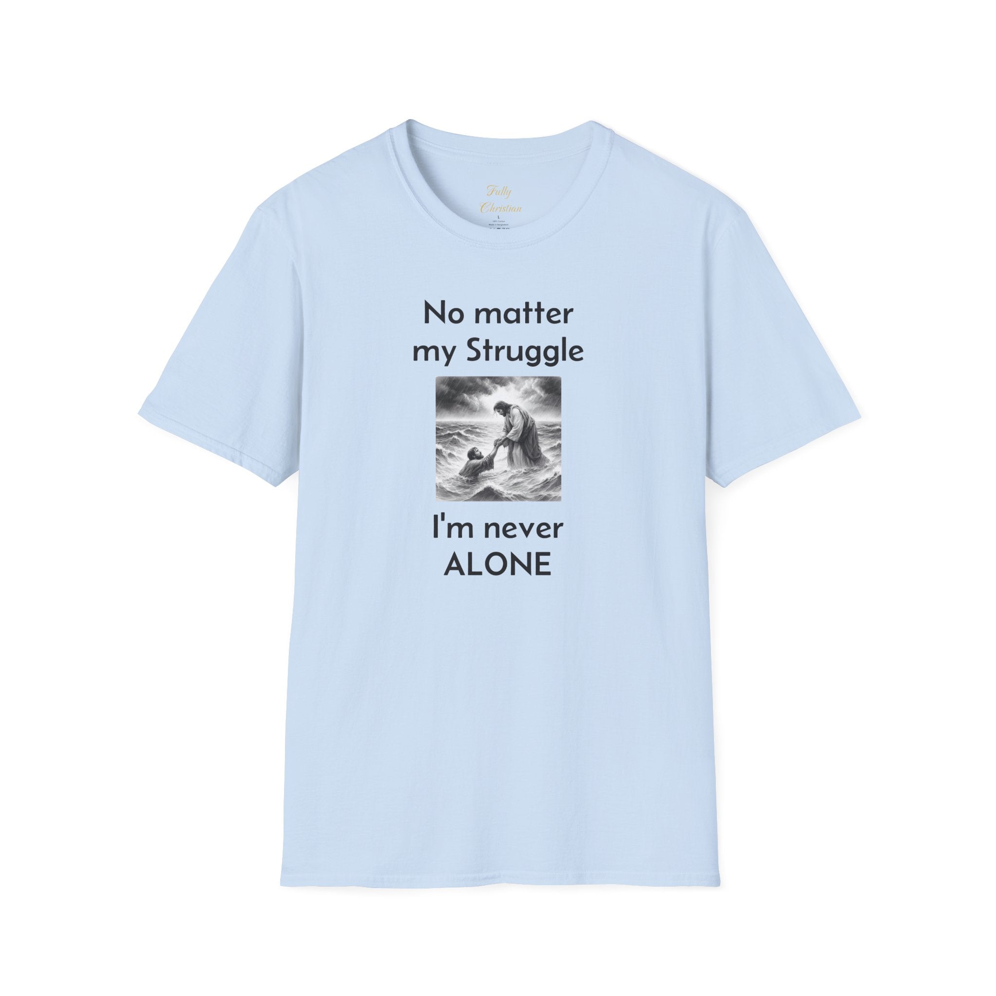 T-Shirt — "No Matter My Struggle I'm Never Alone" Inspirational Jesus Comfort Tee