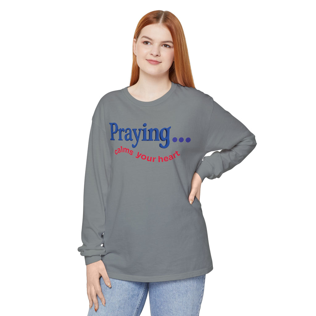 Praying... Calms Your Heart Long Sleeve Tee