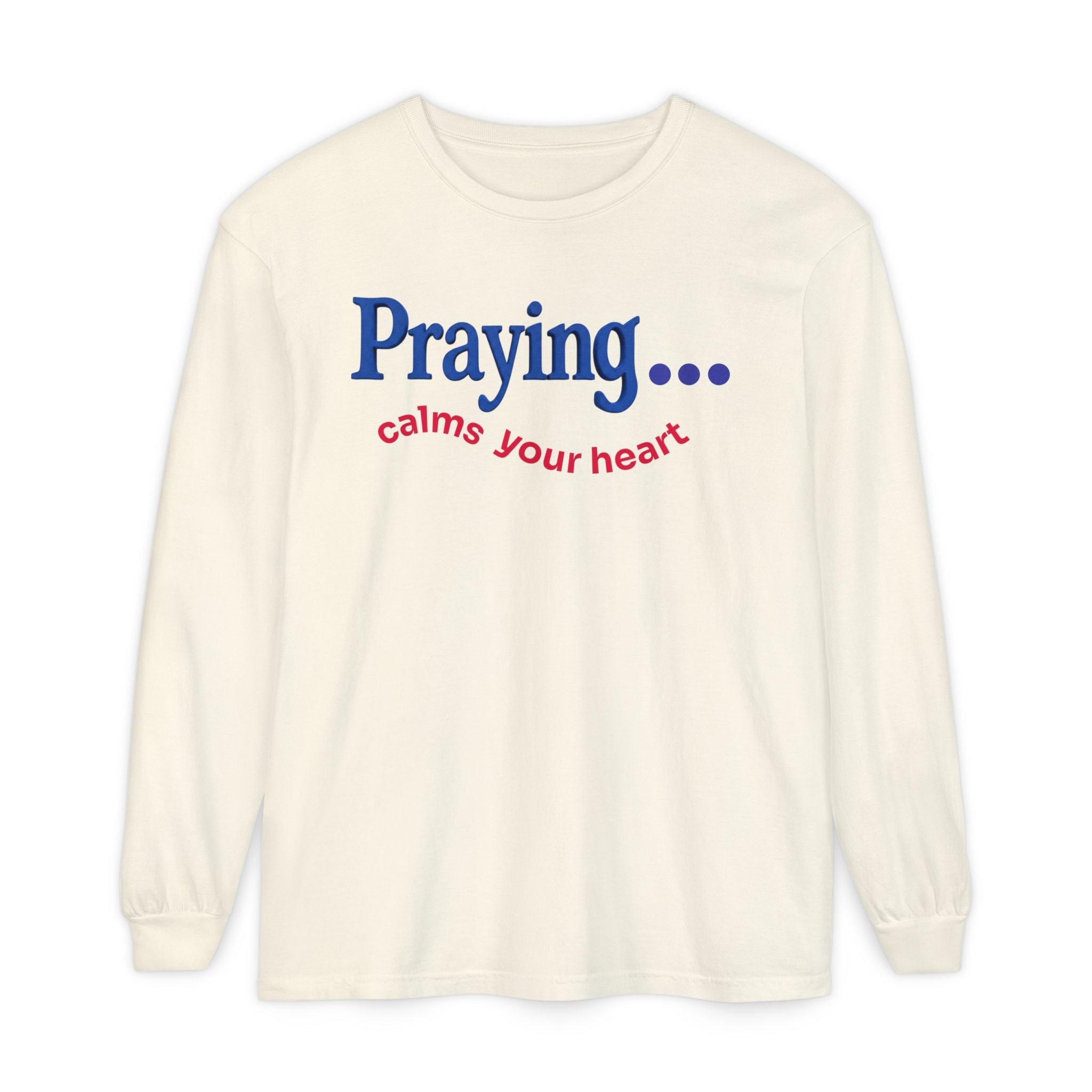 Praying... Calms Your Heart Long Sleeve Tee