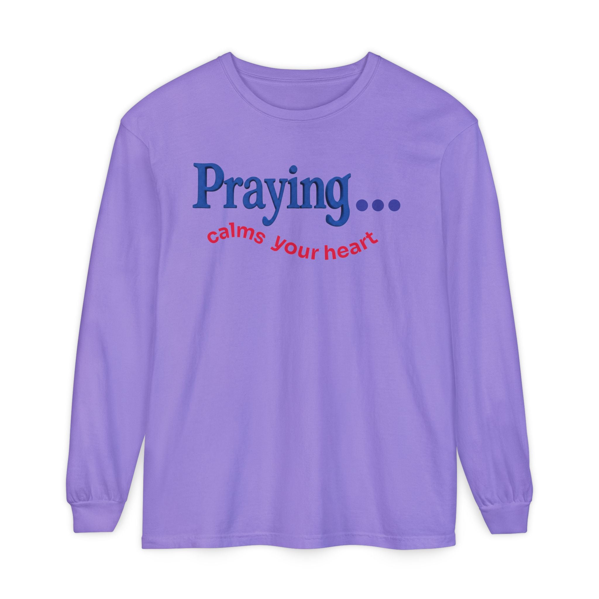 Praying... Calms Your Heart Long Sleeve Tee