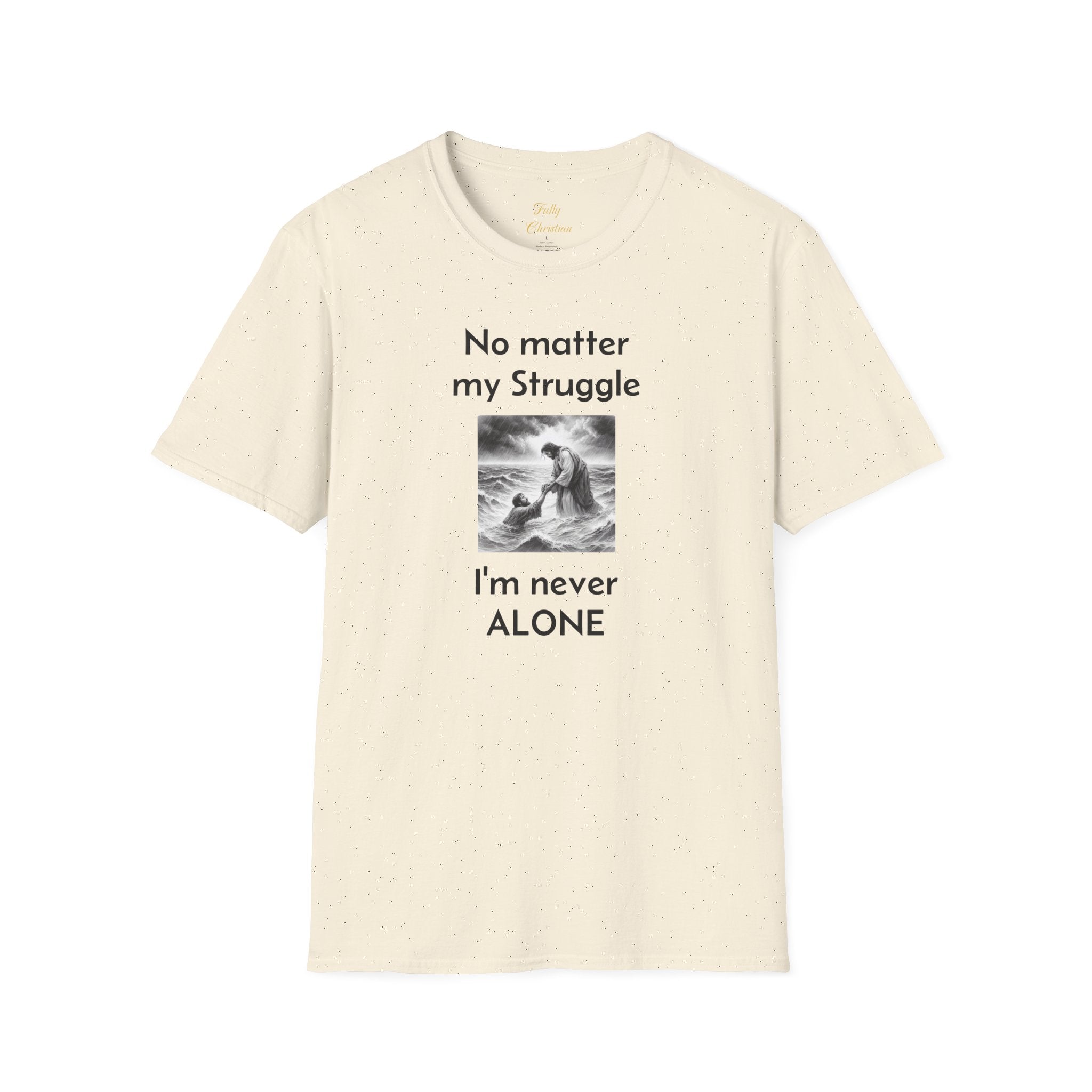 T-Shirt — "No Matter My Struggle I'm Never Alone" Inspirational Jesus Comfort Tee