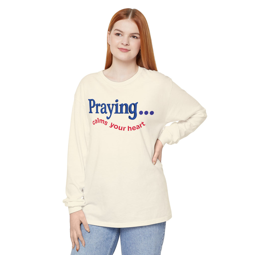 Praying... Calms Your Heart Long Sleeve Tee