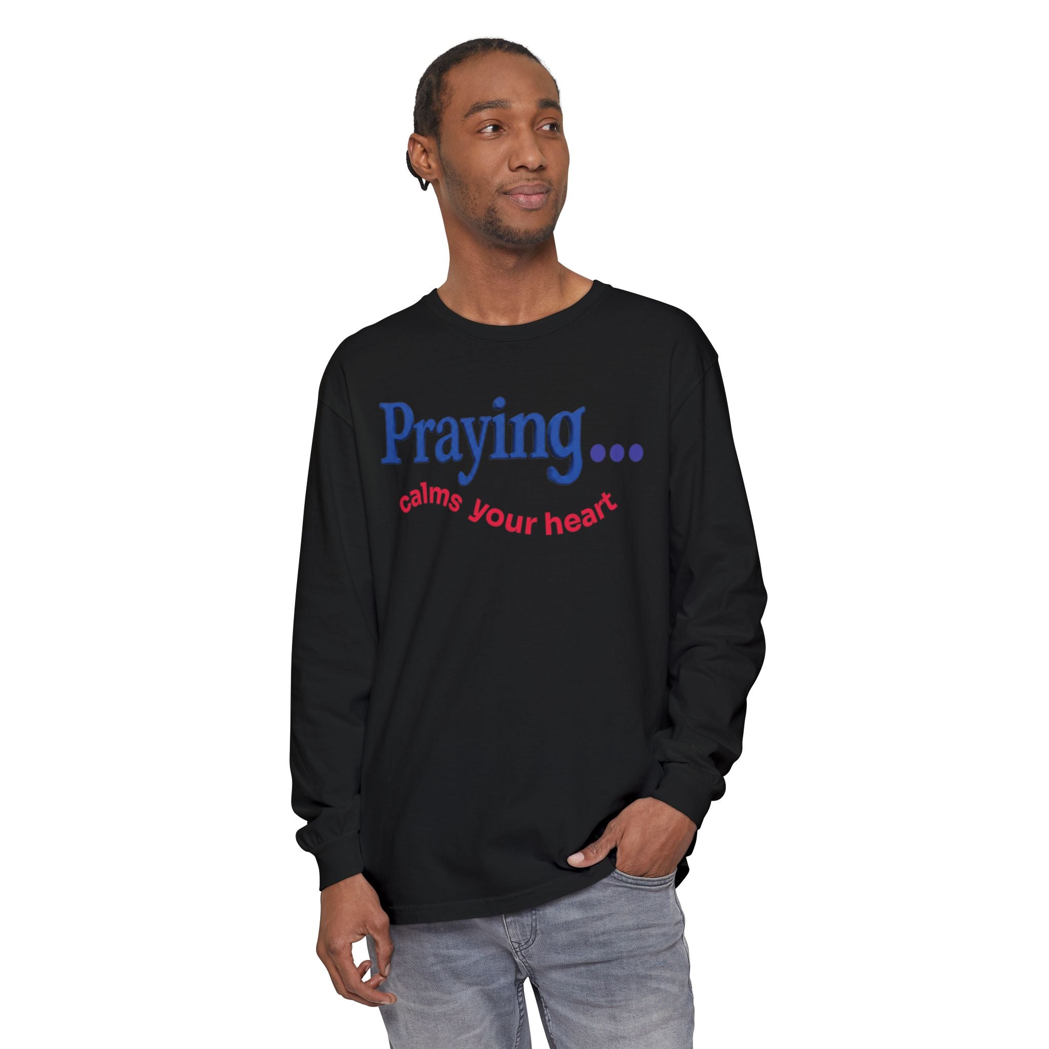 Praying... Calms Your Heart Long Sleeve Tee