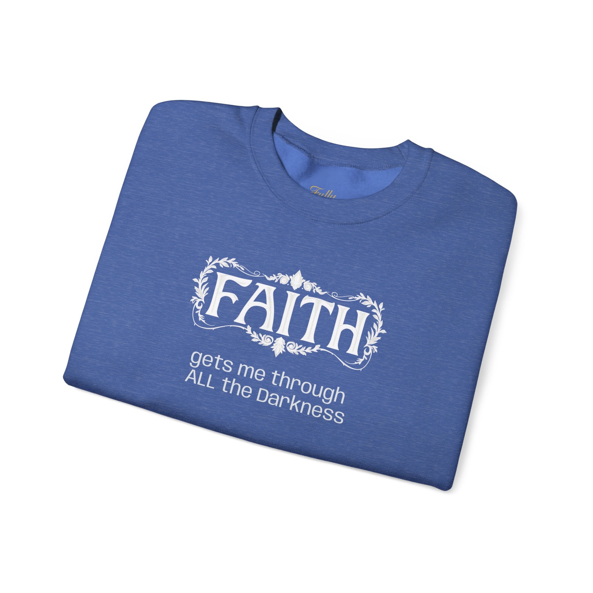 Faith Inspirational Crewneck Sweatshirt — "Faith Gets Me Through All the Darkness"