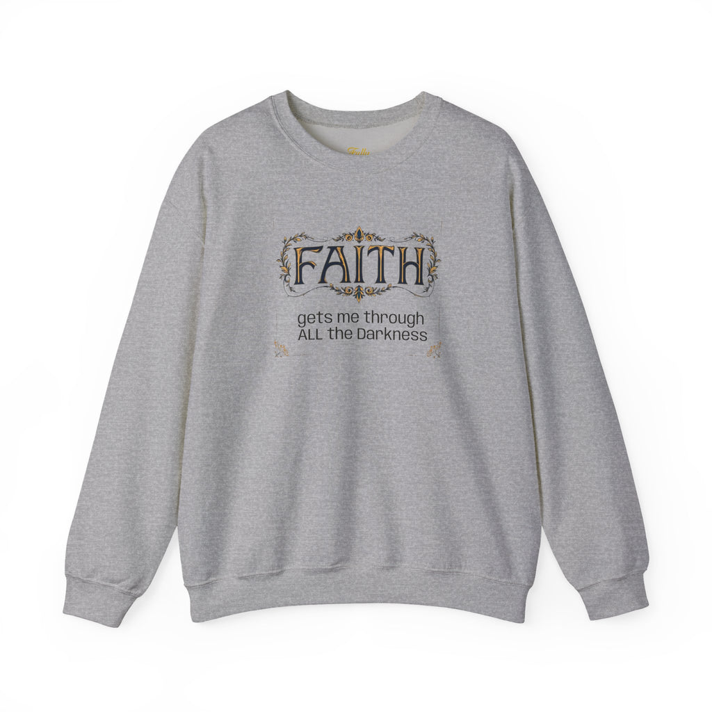 Faith Inspirational Crewneck Sweatshirt — "Faith Gets Me Through All the Darkness"