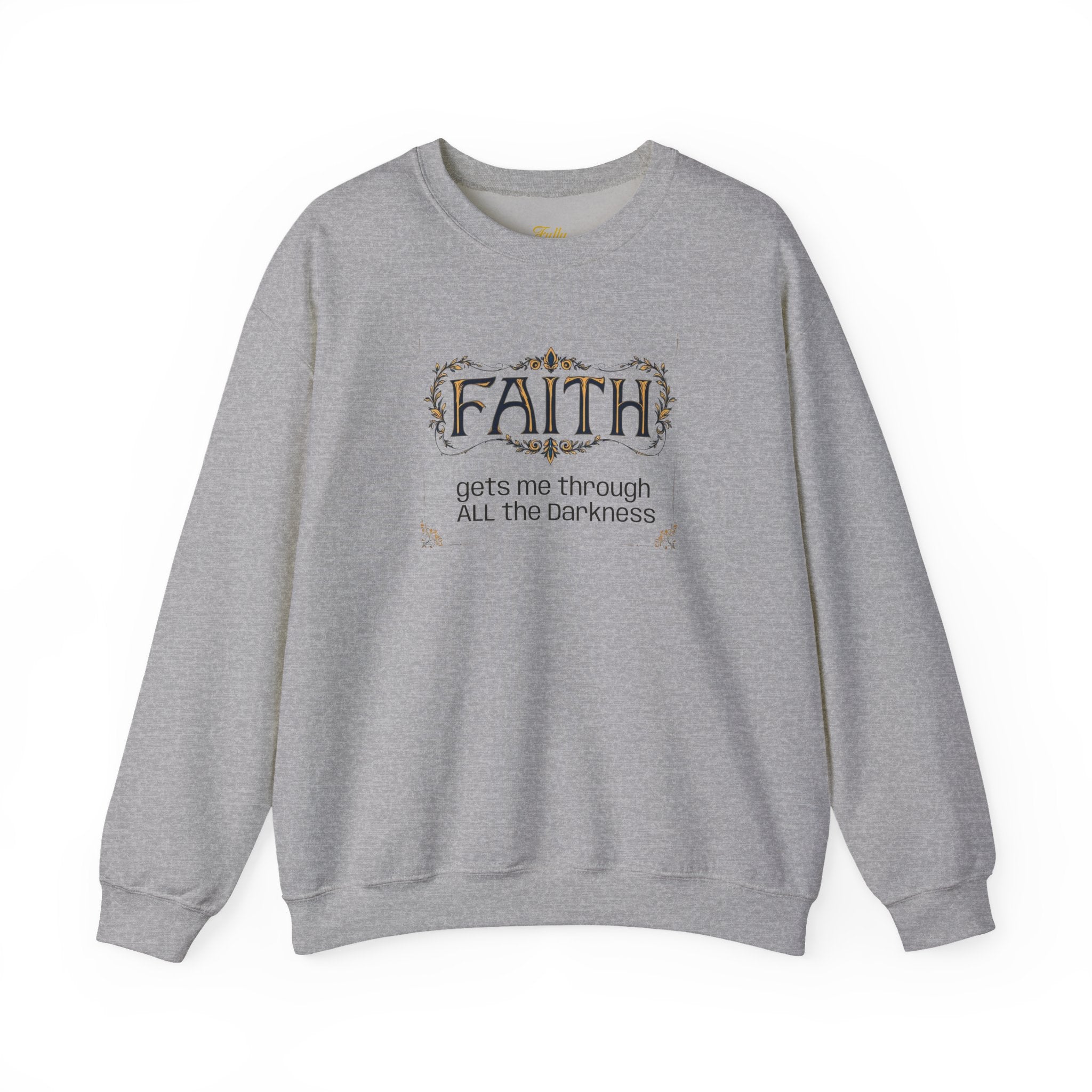 Faith Inspirational Crewneck Sweatshirt — "Faith Gets Me Through All the Darkness"