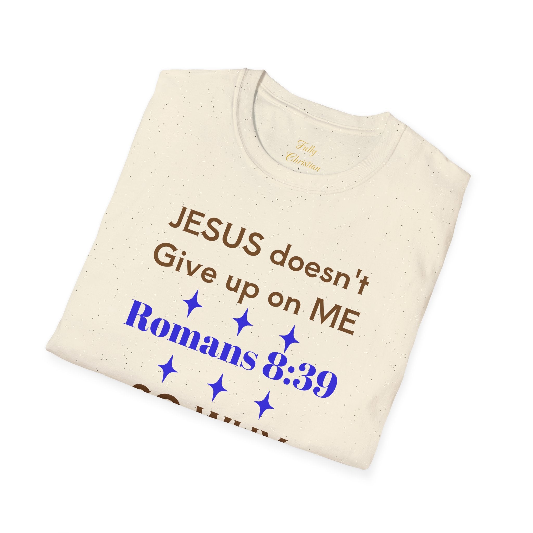 Romans 8:39 'So Why Should I' Christian T-Shirt