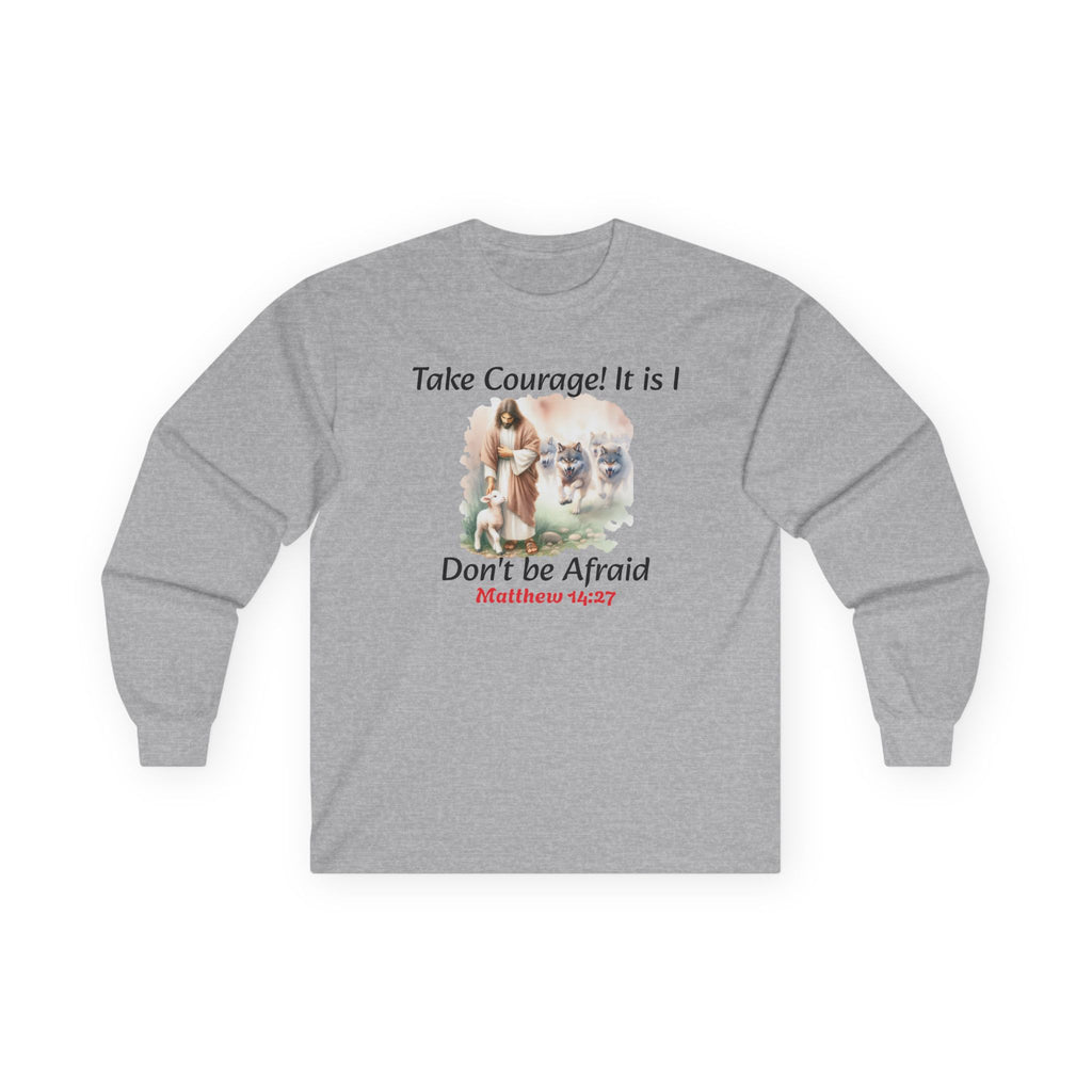 Christian Long Sleeve Tee — "Take Courage! It Is I. Don't Be Afraid" (Matthew 14:27)