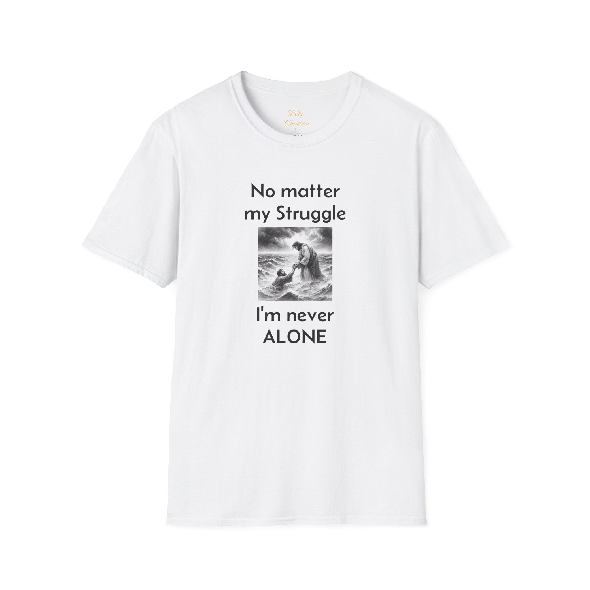 T-Shirt — "No Matter My Struggle I'm Never Alone" Inspirational Jesus Comfort Tee