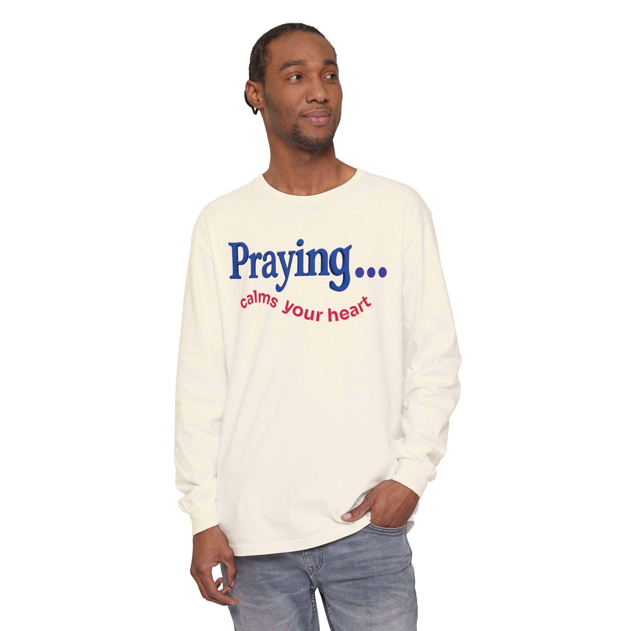 Praying... Calms Your Heart Long Sleeve Tee