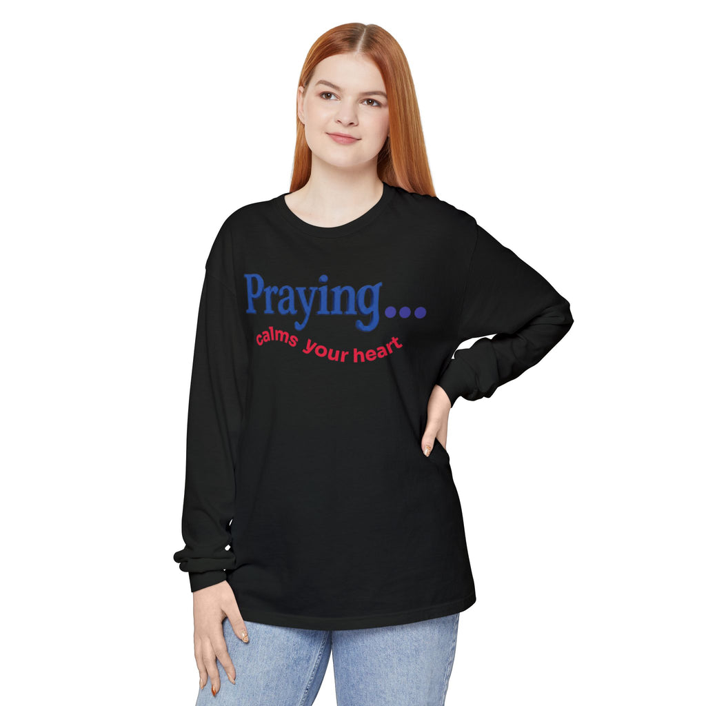 Praying... Calms Your Heart Long Sleeve Tee