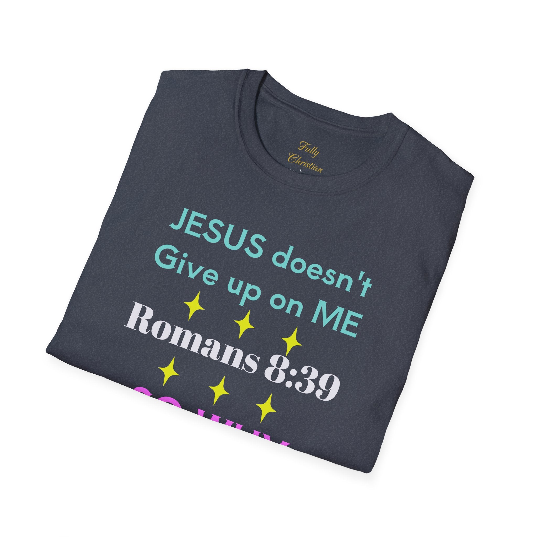 Romans 8:39 'So Why Should I' Christian T-Shirt