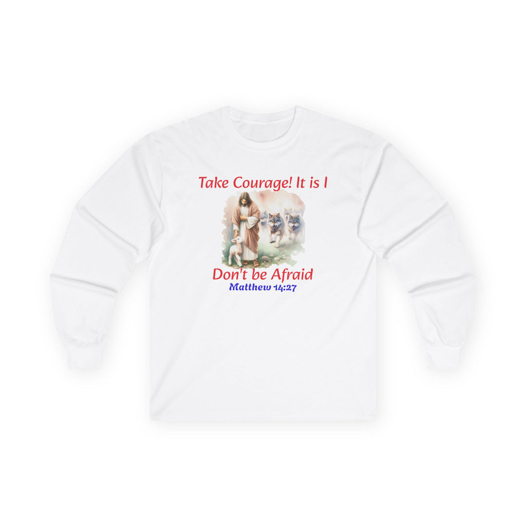 Christian Long Sleeve Tee — "Take Courage! It Is I. Don't Be Afraid" (Matthew 14:27)