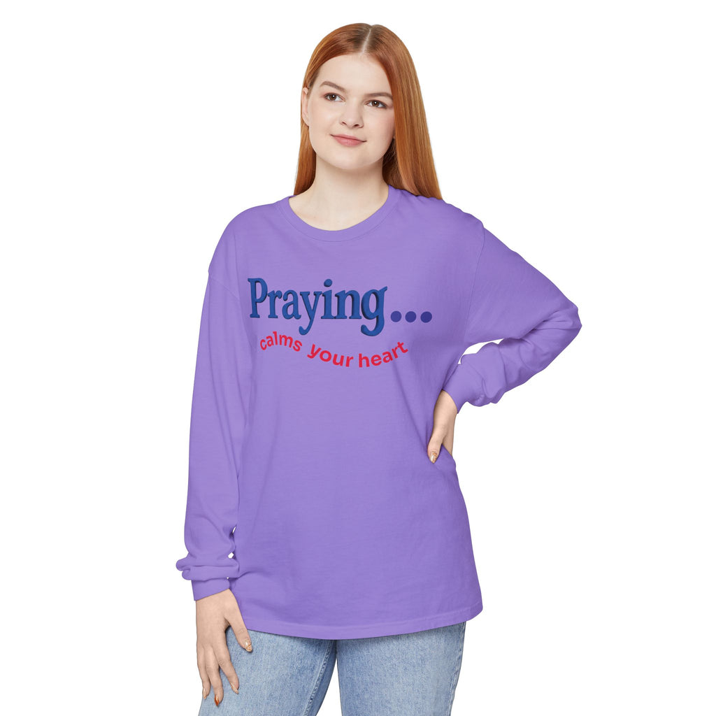 Praying... Calms Your Heart Long Sleeve Tee