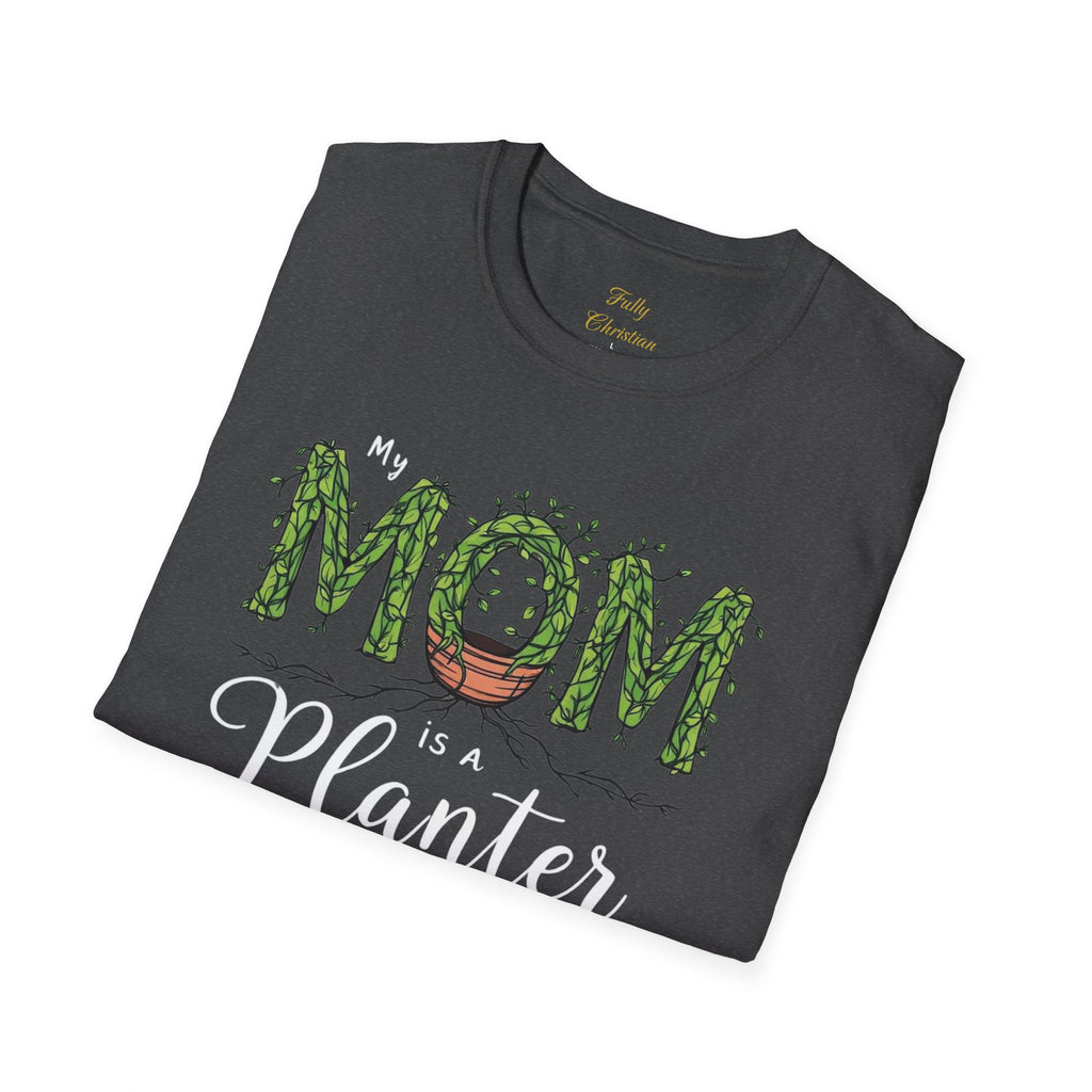 Mom Is a Planter T-Shirt — Christian Gardening Mother's Day Gift