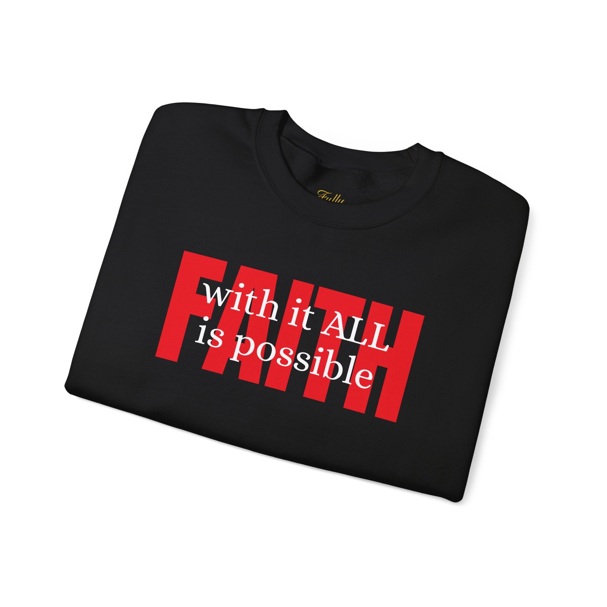 Faith Crewneck Sweatshirt — "With It All Is Possible" Inspirational Pullover