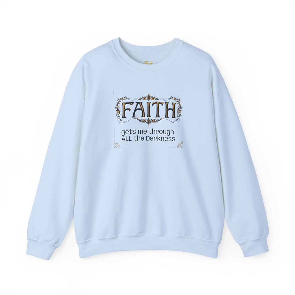 Faith Inspirational Crewneck Sweatshirt — "Faith Gets Me Through All the Darkness"