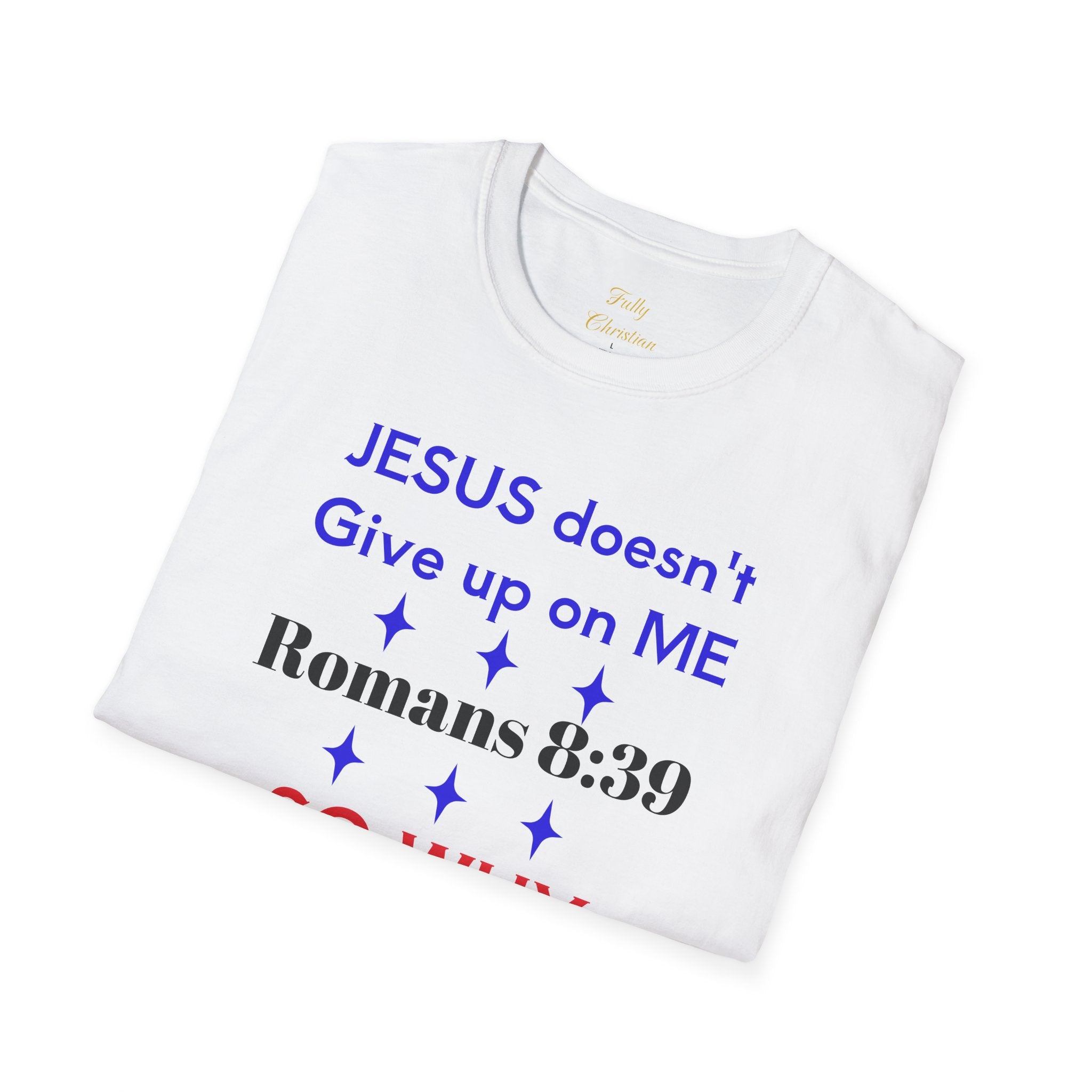 Romans 8:39 'So Why Should I' Christian T-Shirt