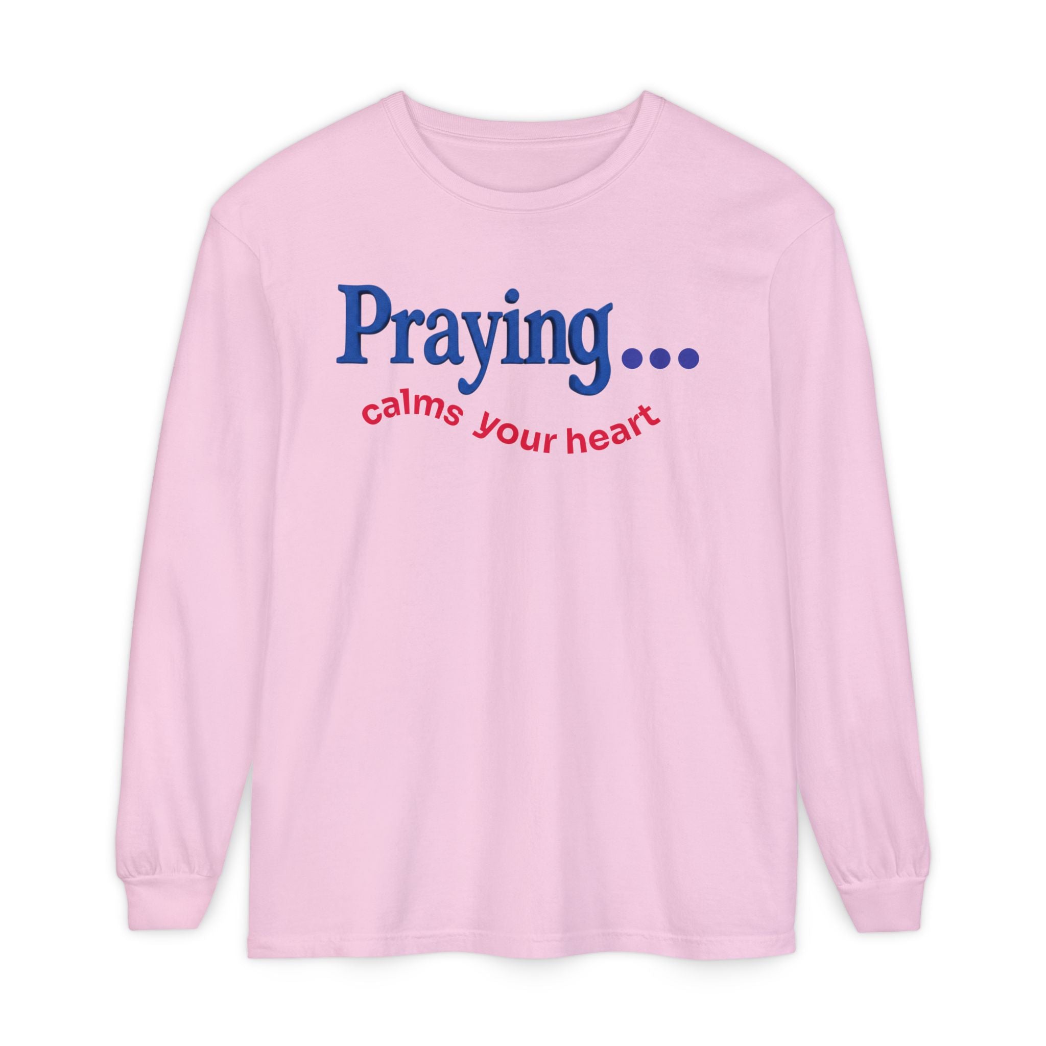 Praying... Calms Your Heart Long Sleeve Tee