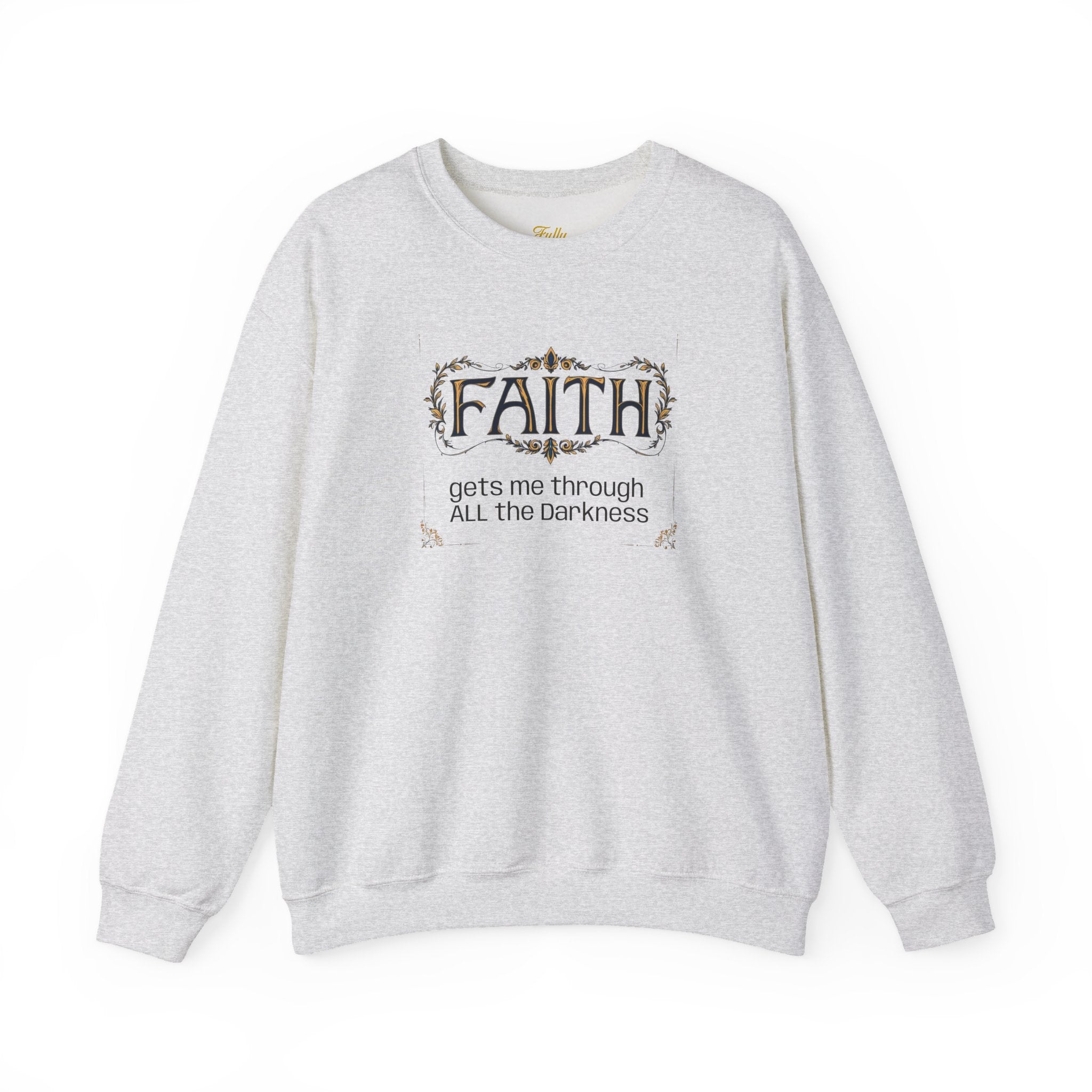 Faith Inspirational Crewneck Sweatshirt — "Faith Gets Me Through All the Darkness"