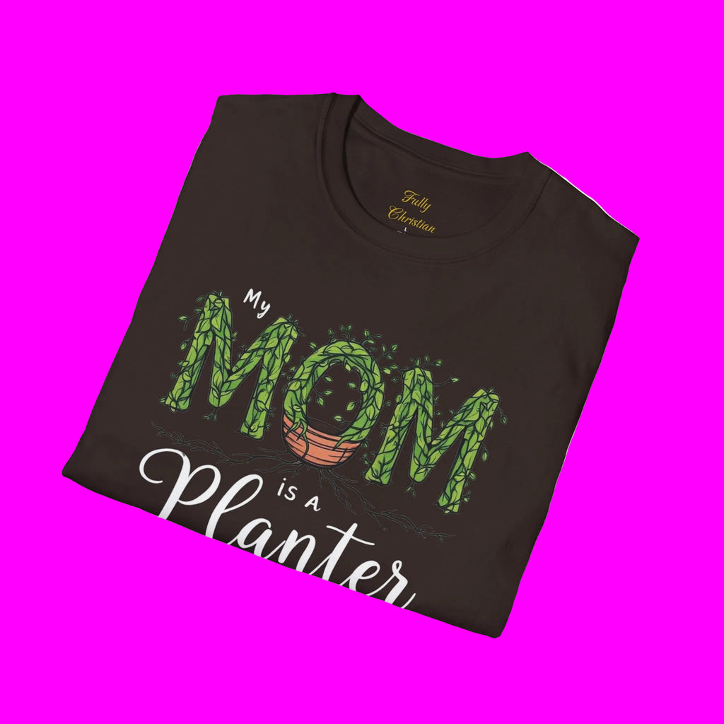 Mom Is a Planter T-Shirt — Christian Gardening Mother's Day Gift