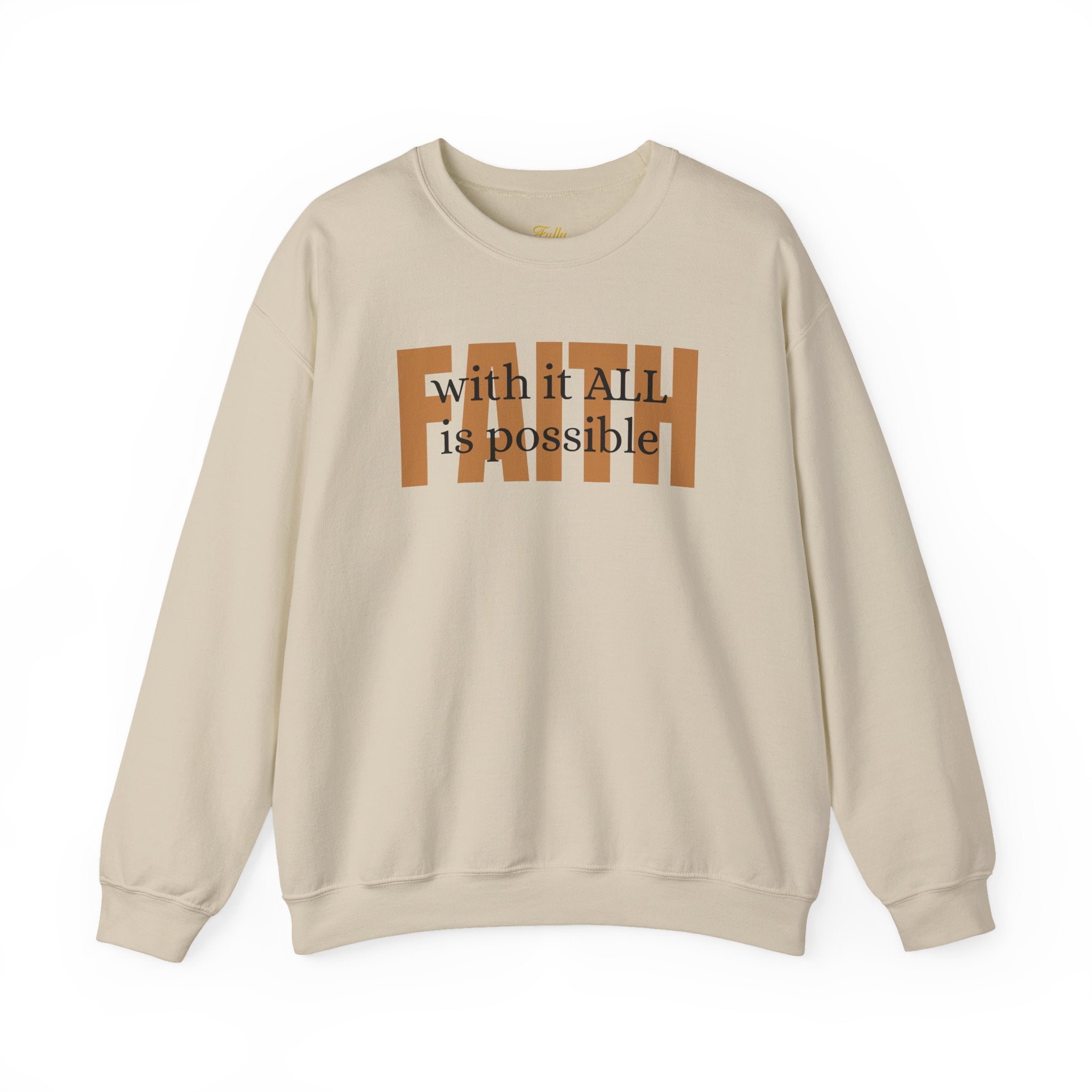 Faith Crewneck Sweatshirt — "With It All Is Possible" Inspirational Pullover