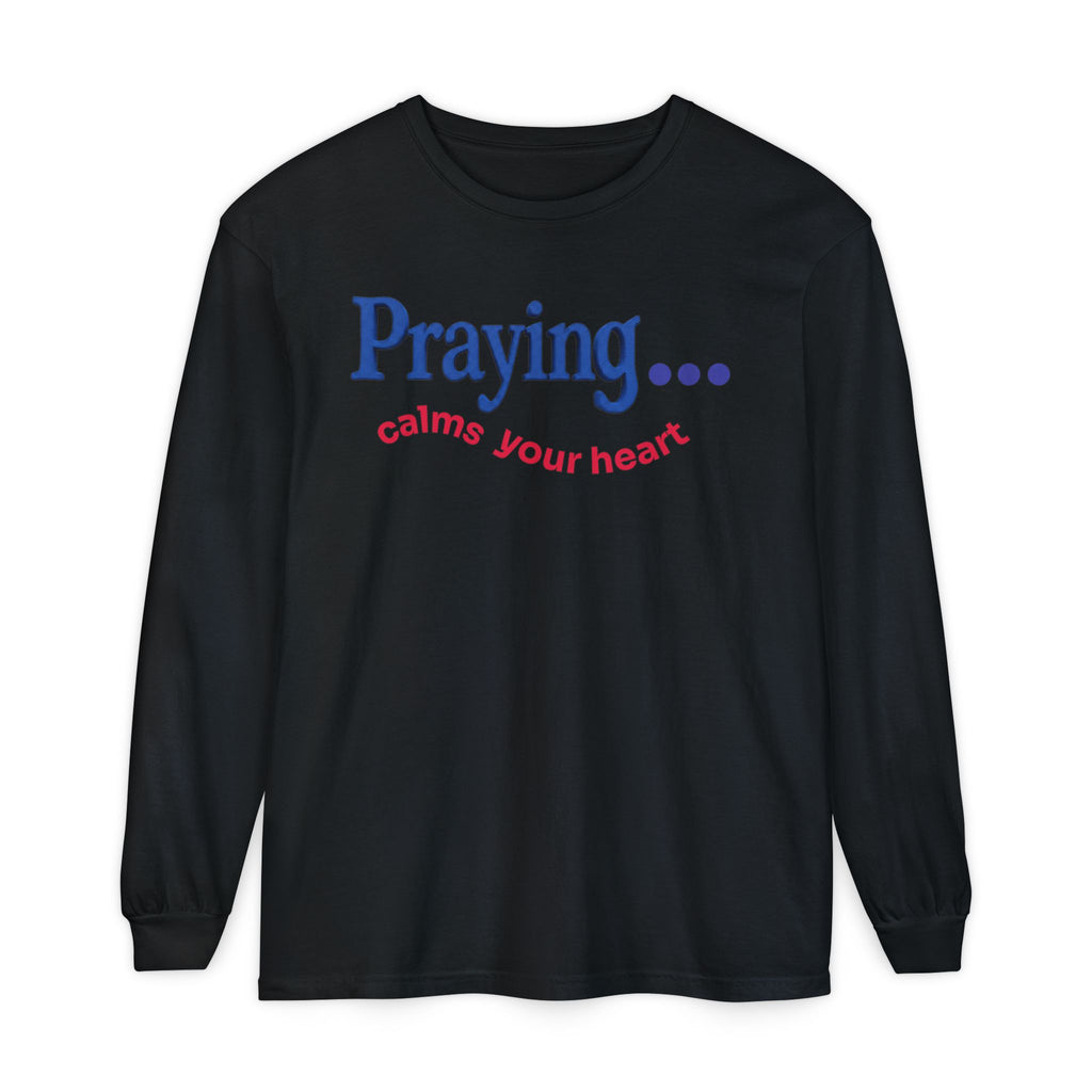 Praying... Calms Your Heart Long Sleeve Tee