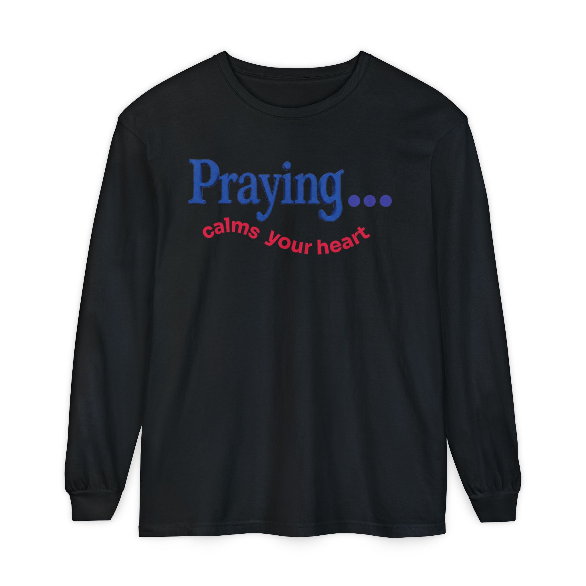 Praying... Calms Your Heart Long Sleeve Tee