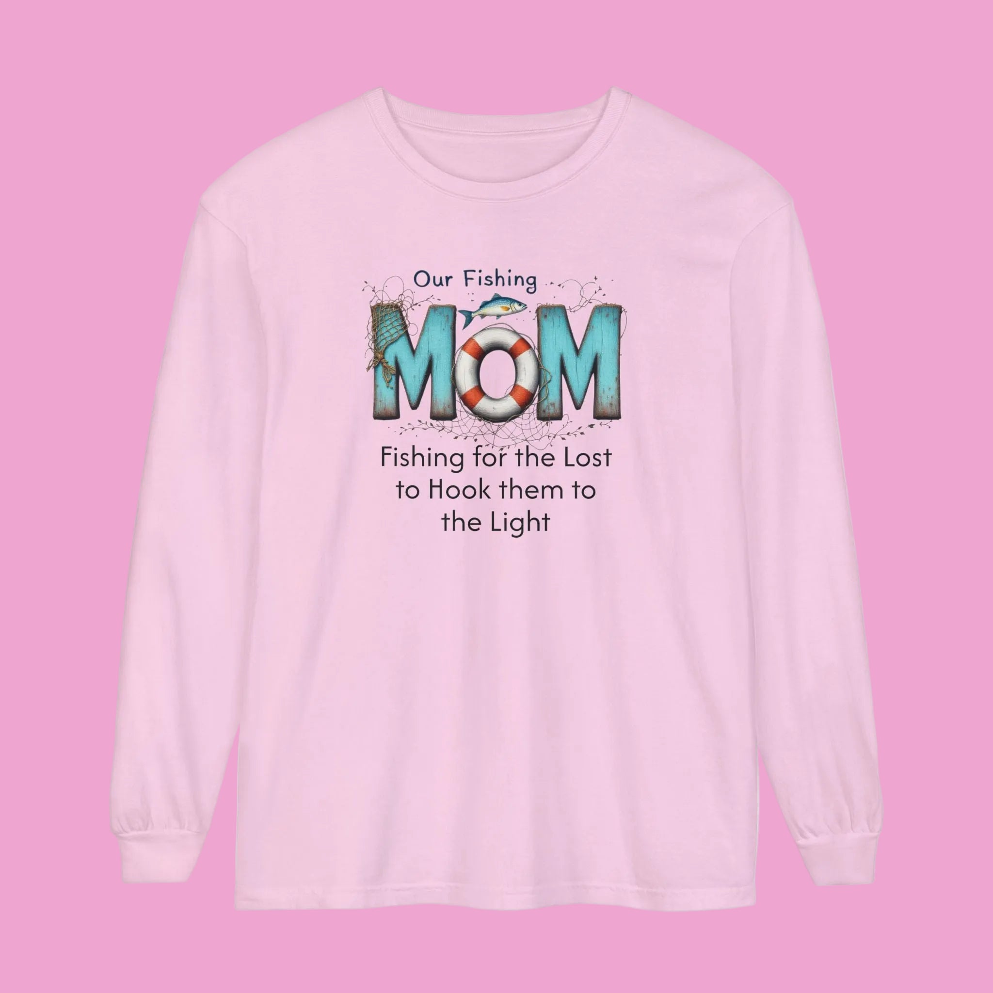Fishing Mom Long Sleeve T‑Shirt — “Fishing for the Lost to Hook Them to the Light”