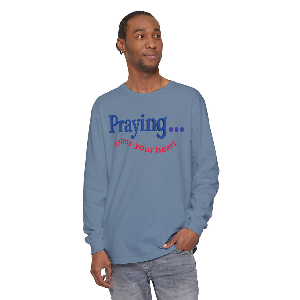 Praying... Calms Your Heart Long Sleeve Tee