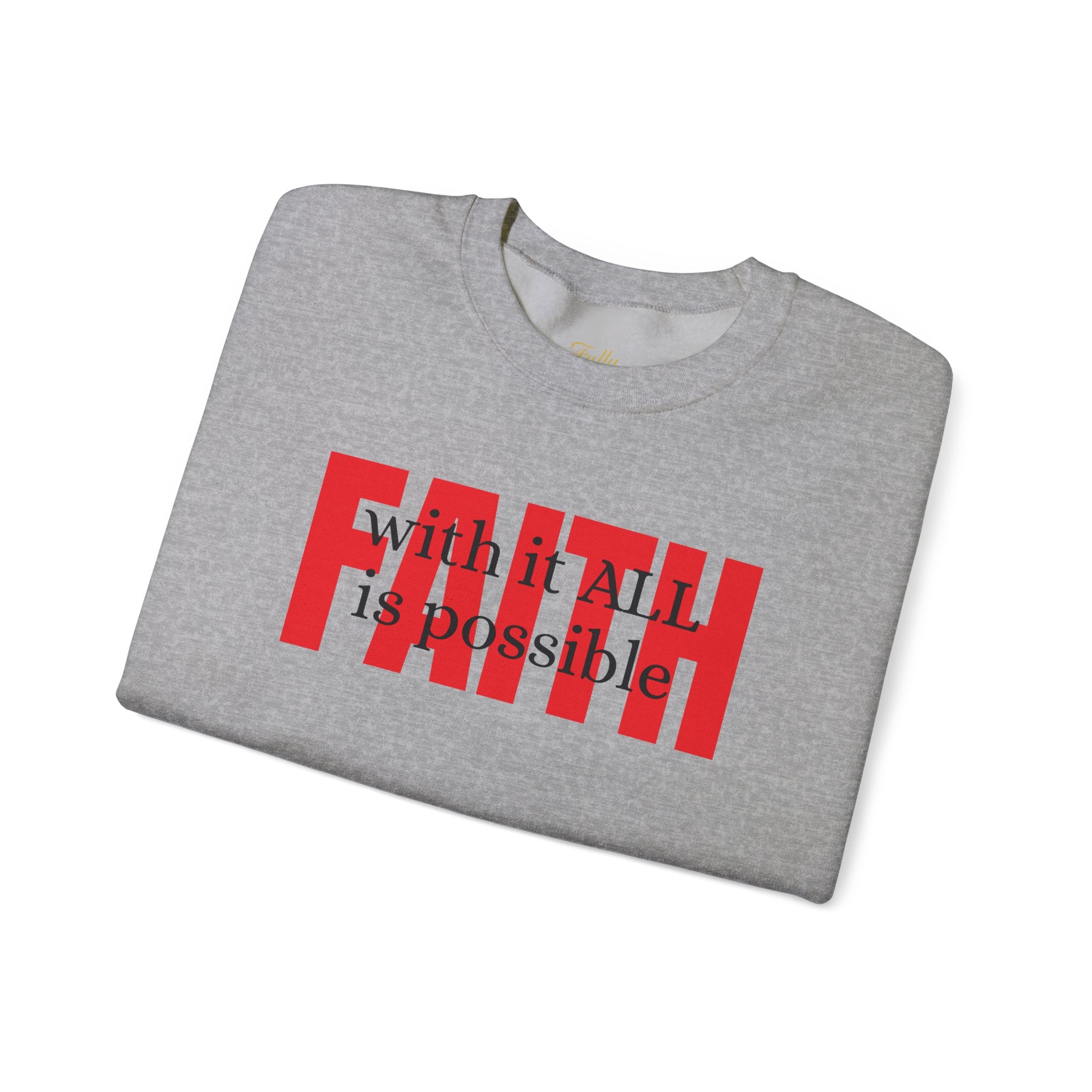 Faith Crewneck Sweatshirt — "With It All Is Possible" Inspirational Pullover