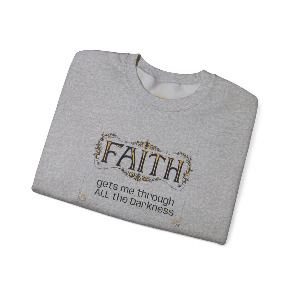 Faith Inspirational Crewneck Sweatshirt — "Faith Gets Me Through All the Darkness"