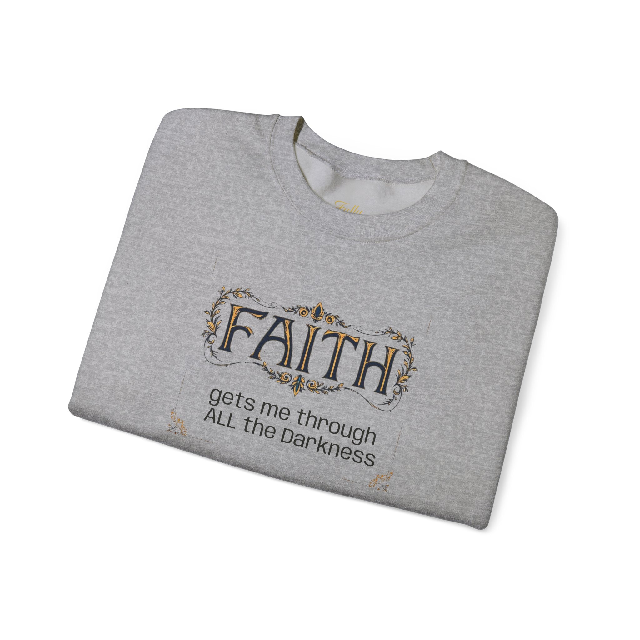 Faith Inspirational Crewneck Sweatshirt — "Faith Gets Me Through All the Darkness"