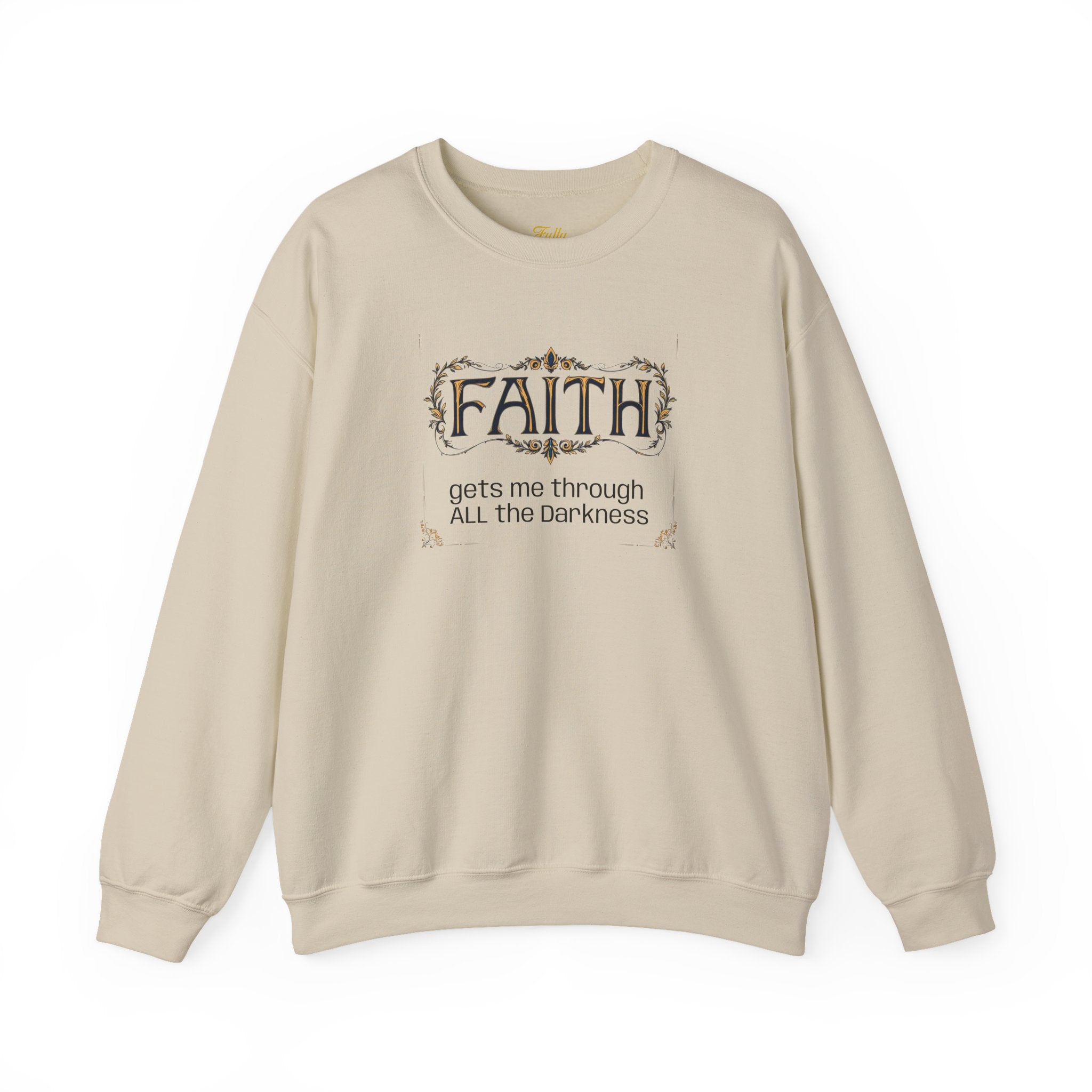 Faith Inspirational Crewneck Sweatshirt — "Faith Gets Me Through All the Darkness"