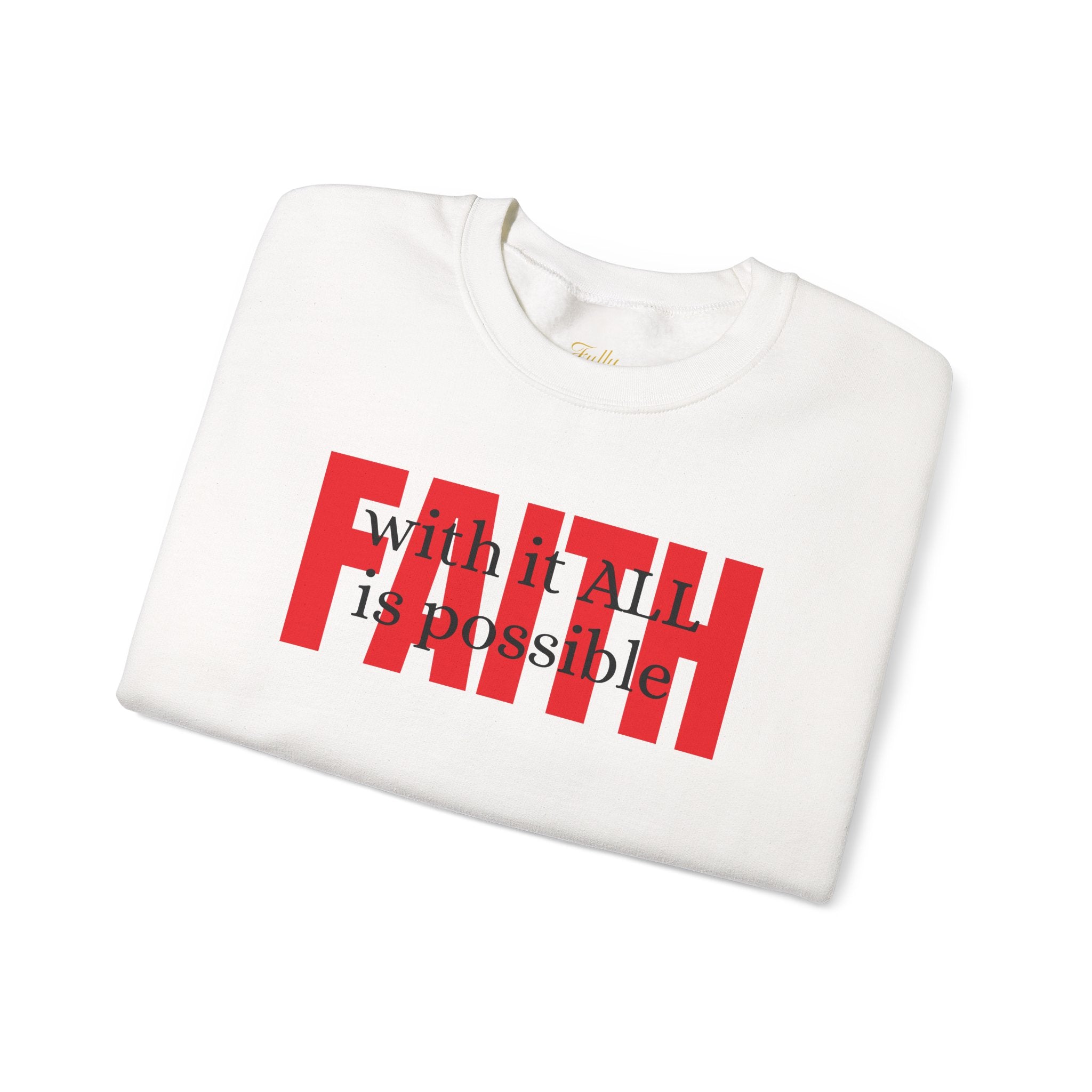 Faith Crewneck Sweatshirt — "With It All Is Possible" Inspirational Pullover