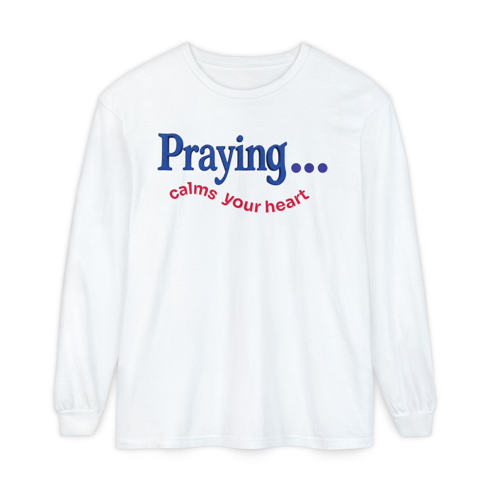 Praying... Calms Your Heart Long Sleeve Tee