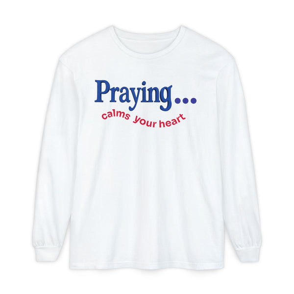 Praying... Calms Your Heart Long Sleeve Tee