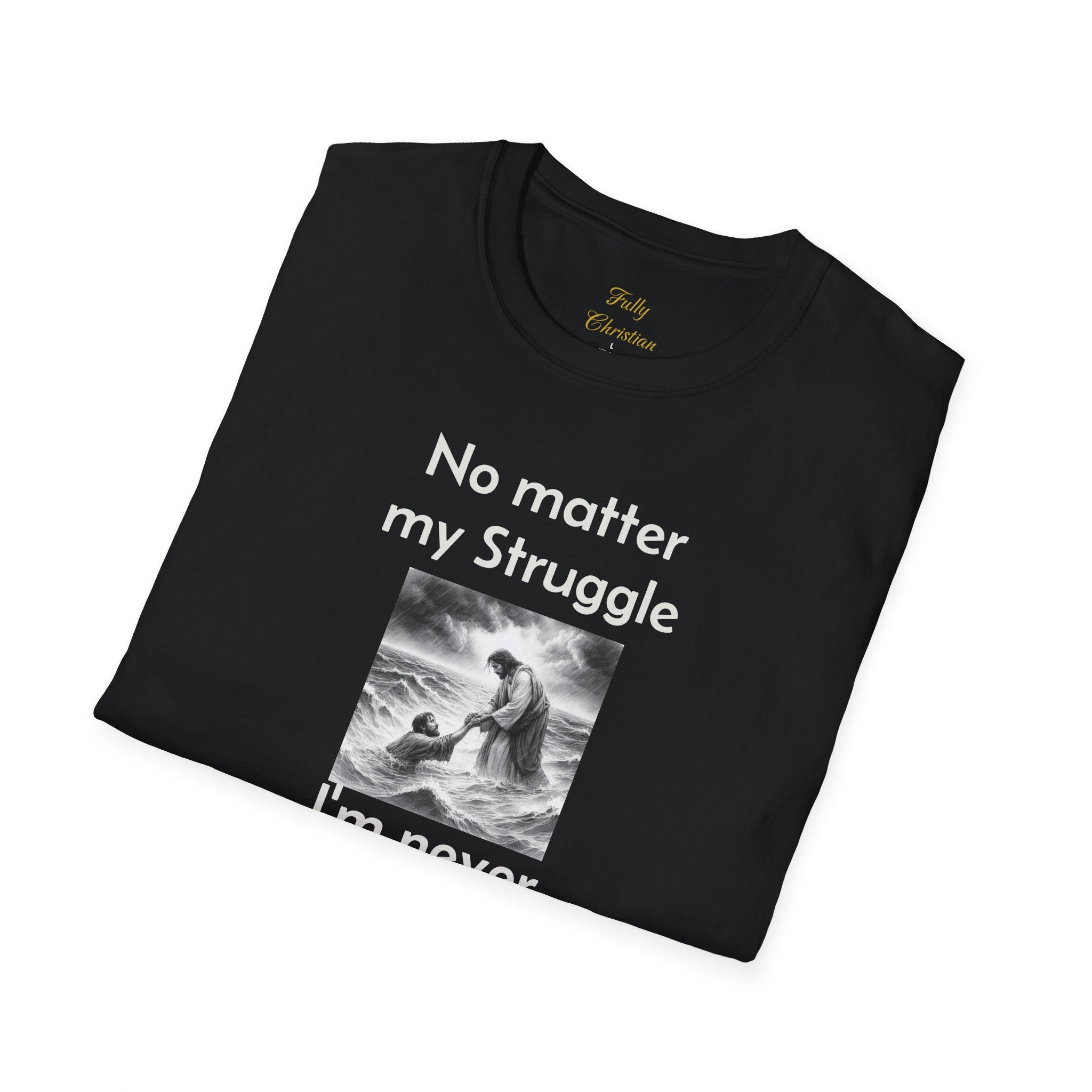 T-Shirt — "No Matter My Struggle I'm Never Alone" Inspirational Jesus Comfort Tee
