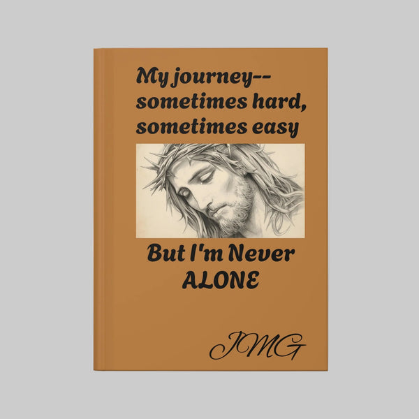 Faith Journal — "My journey—sometimes hard, sometimes easy But I'm Never ALONE" Hardcover