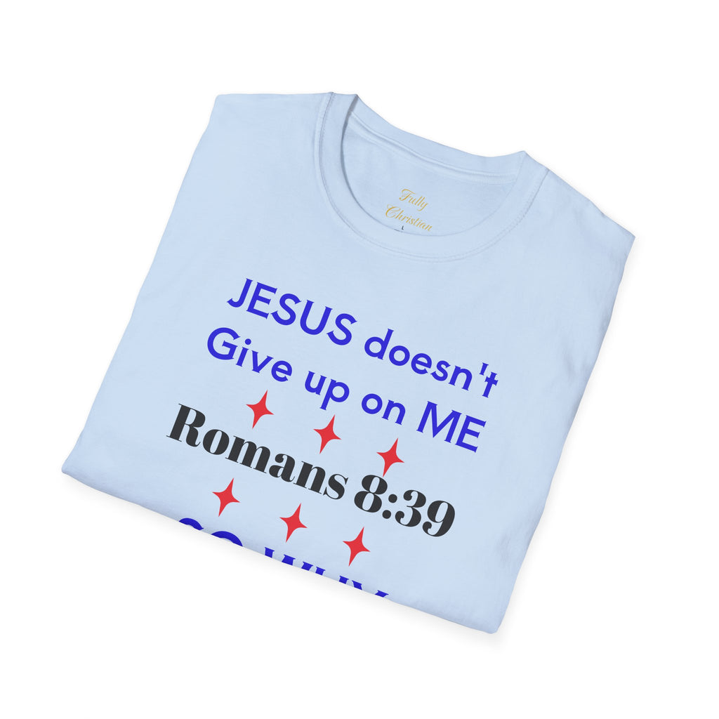 Romans 8:39 'So Why Should I' Christian T-Shirt