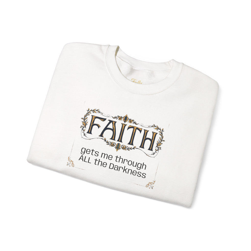 Faith Inspirational Crewneck Sweatshirt — "Faith Gets Me Through All the Darkness" – Christian faith apparel & gifts | Fully