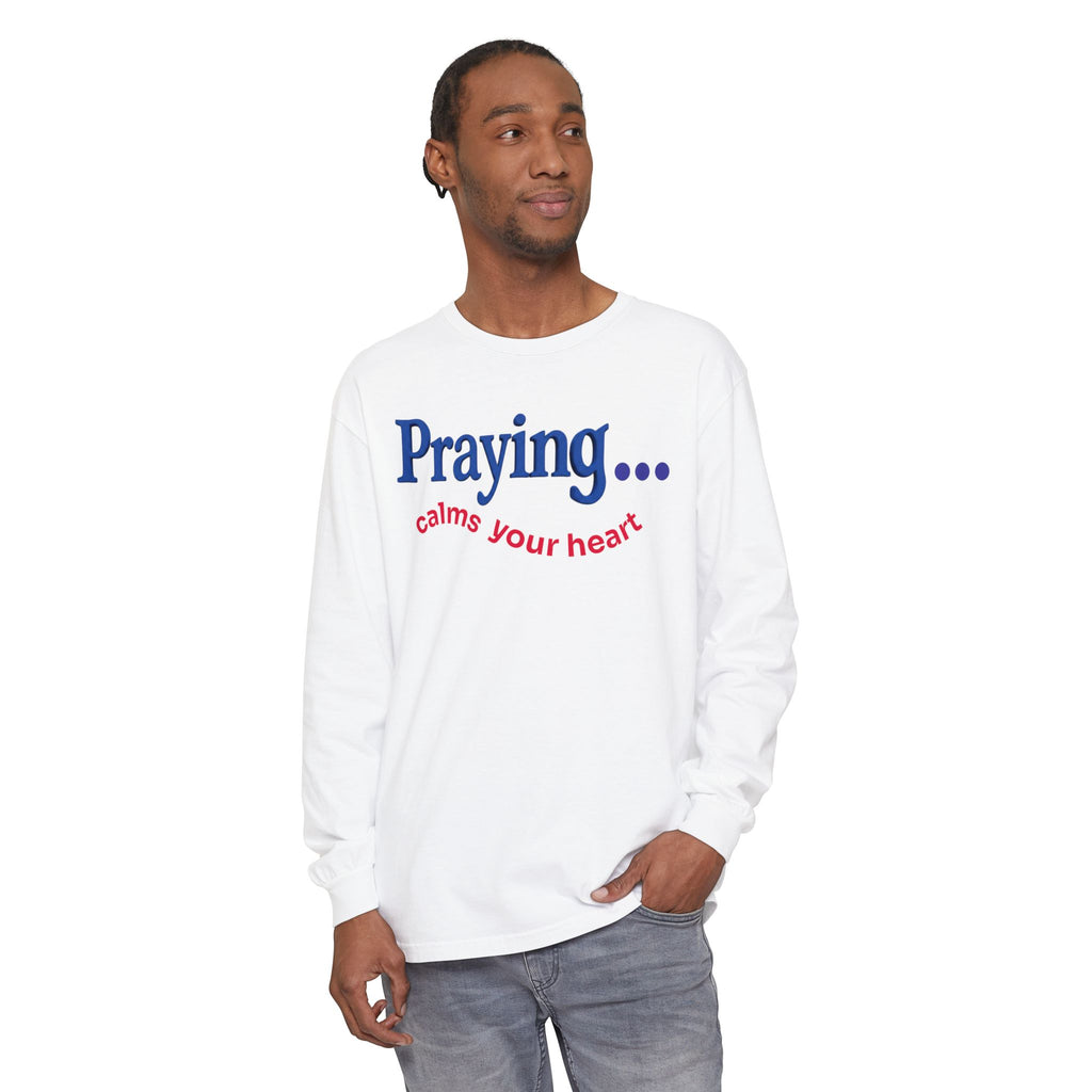 Praying... Calms Your Heart Long Sleeve Tee