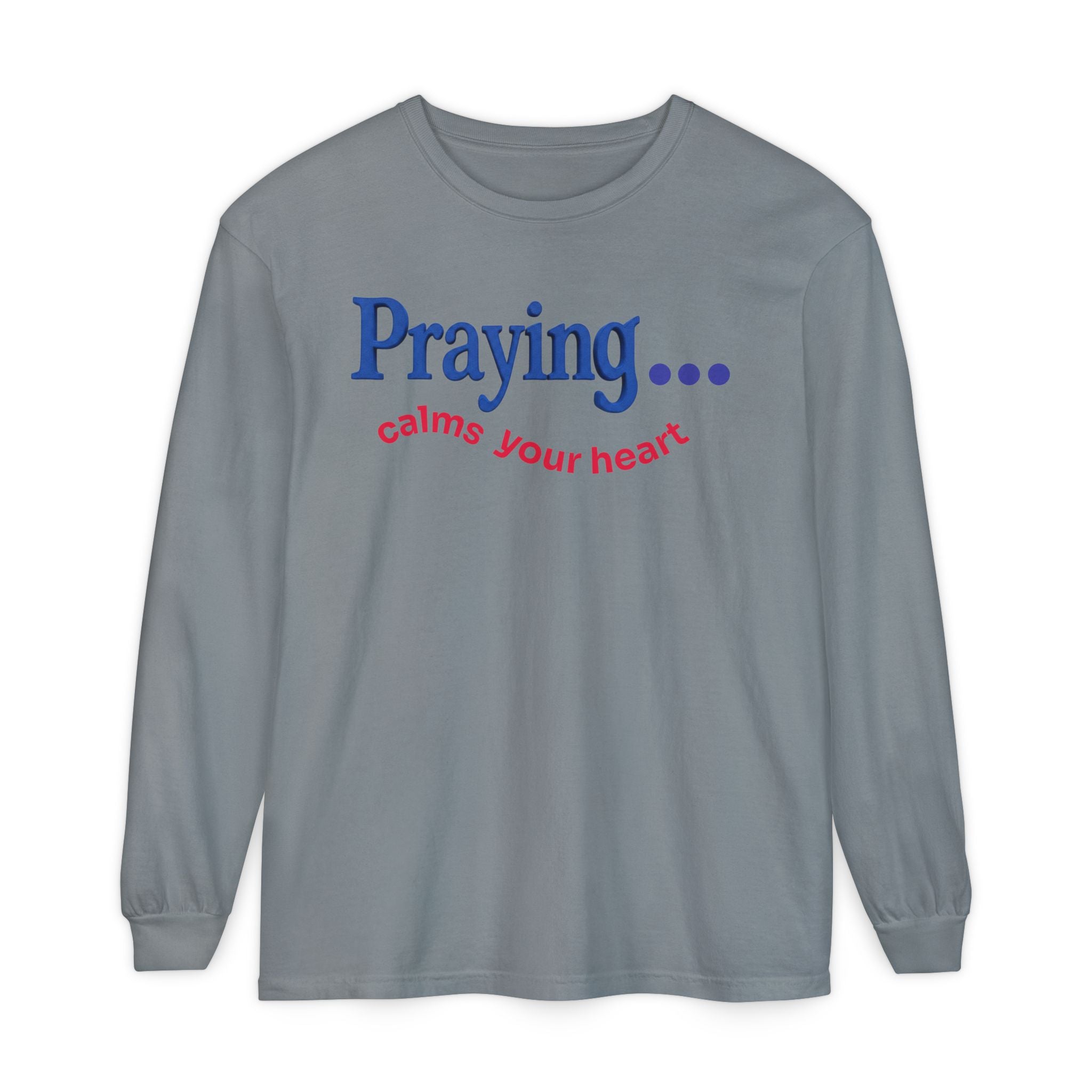 Praying... Calms Your Heart Long Sleeve Tee