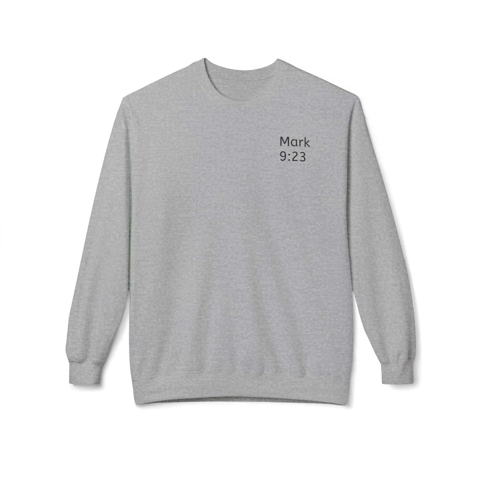 Faith- Mark 9:23- Sweatshirt