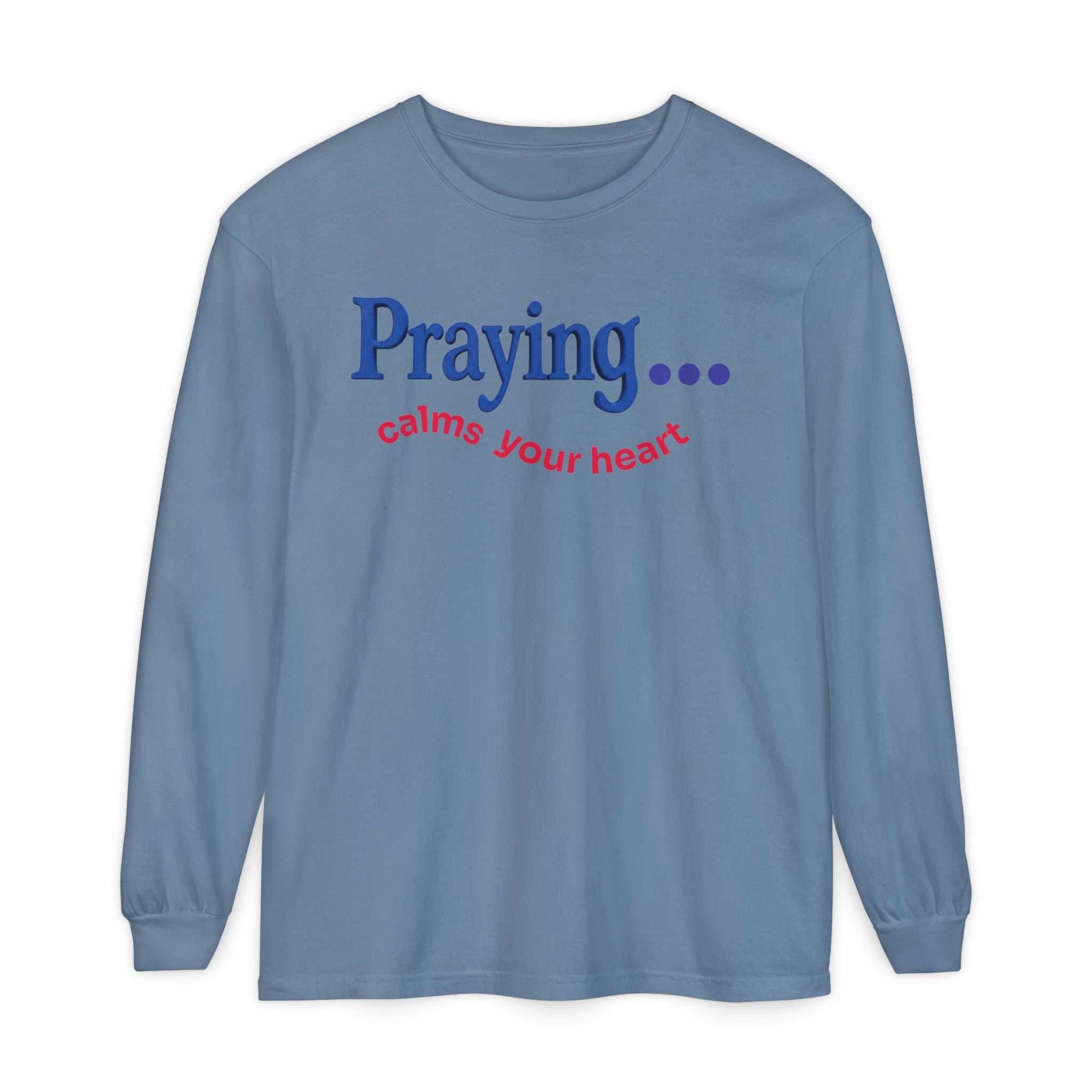 Praying... Calms Your Heart Long Sleeve Tee