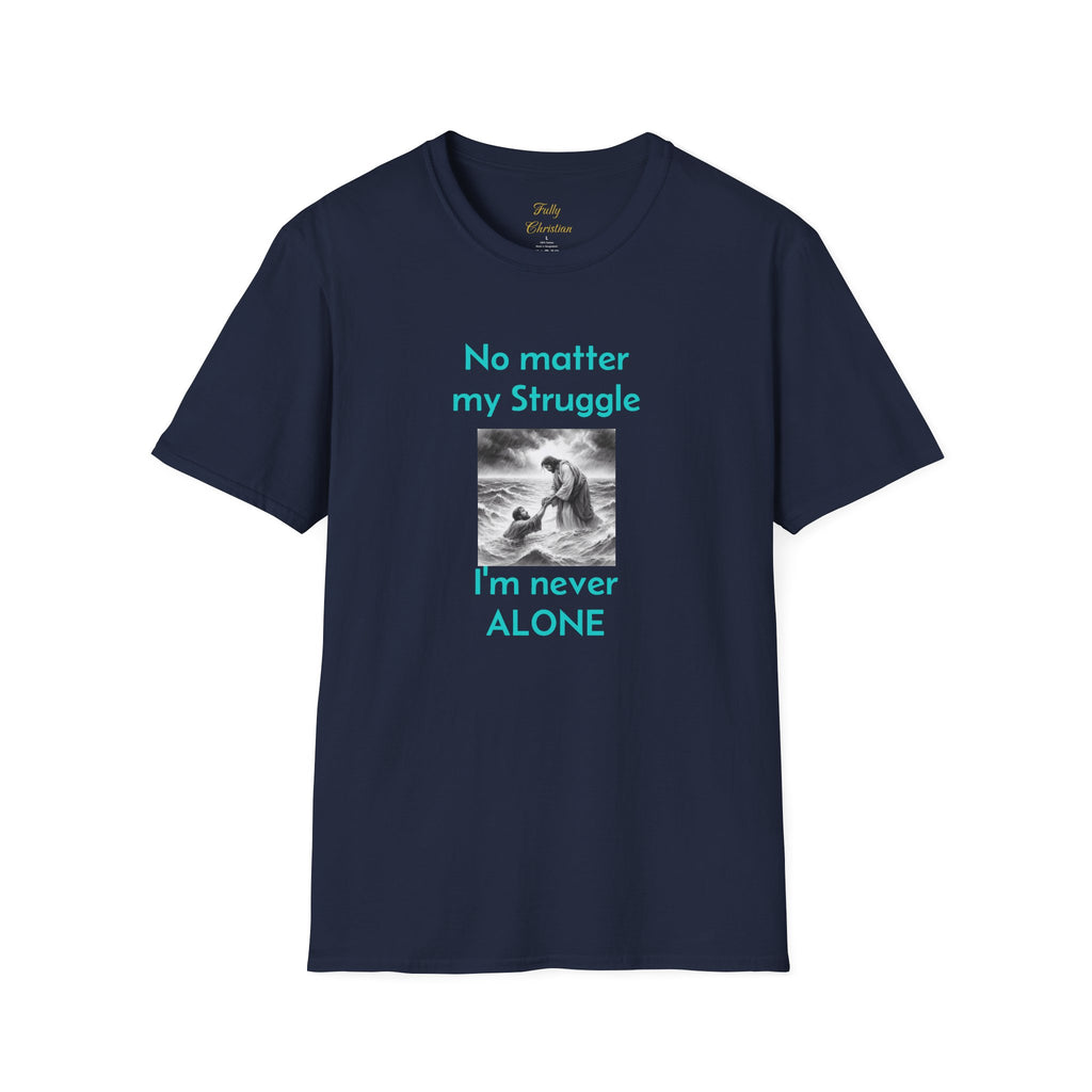 T-Shirt — "No Matter My Struggle I'm Never Alone" Inspirational Jesus Comfort Tee – Christian faith apparel & gifts | Fully 