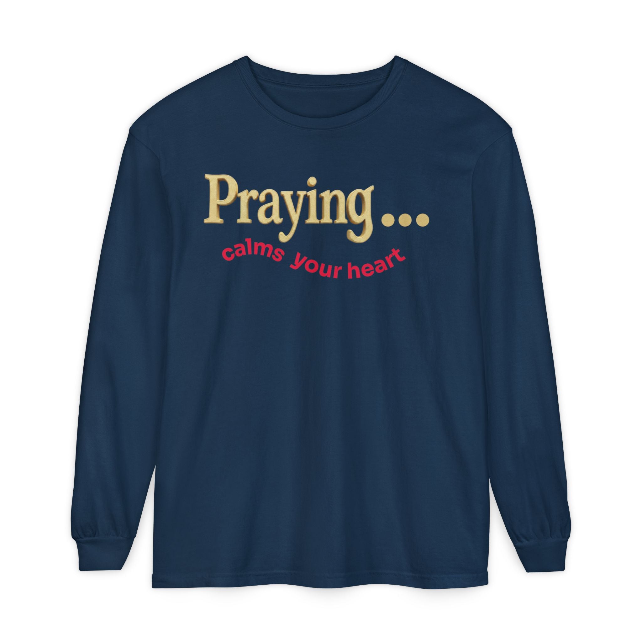 Praying... Calms Your Heart Long Sleeve Tee