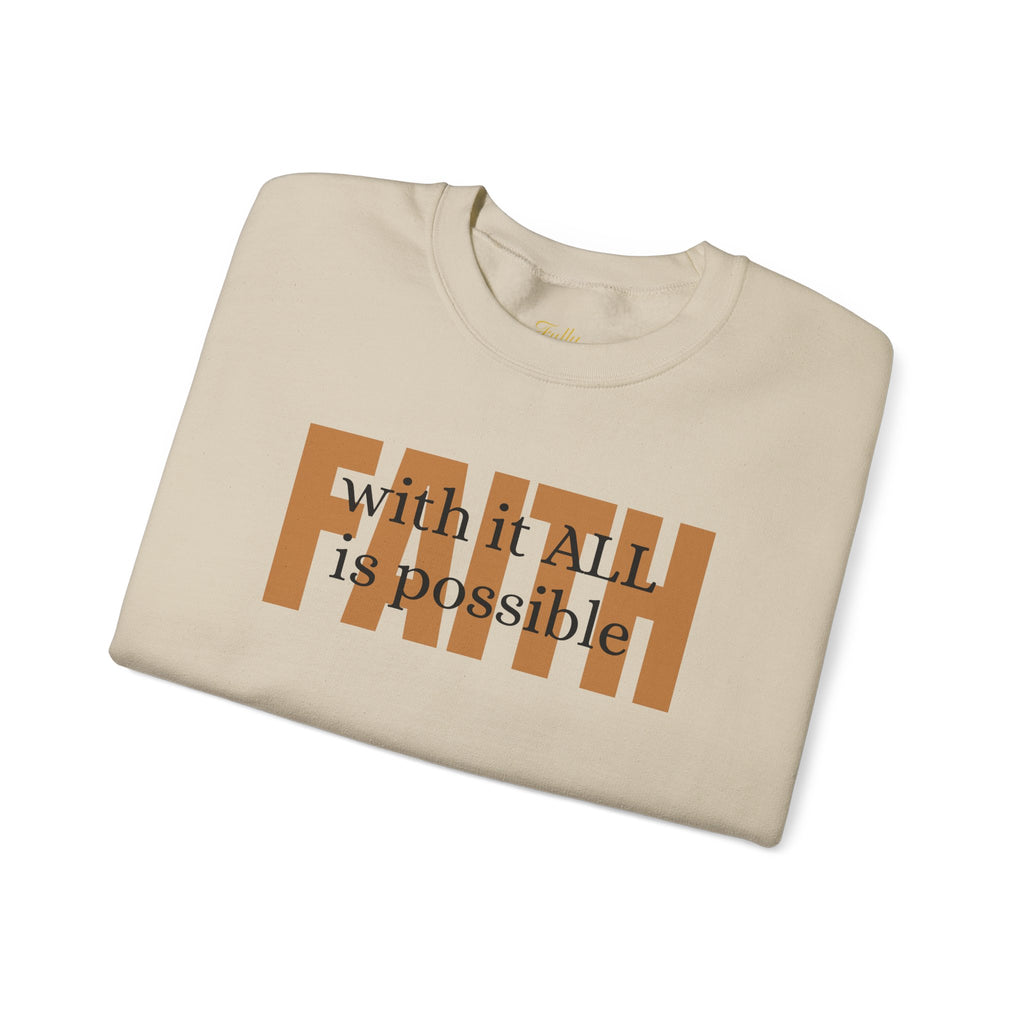 Faith Crewneck Sweatshirt — "With It All Is Possible" Inspirational Pullover