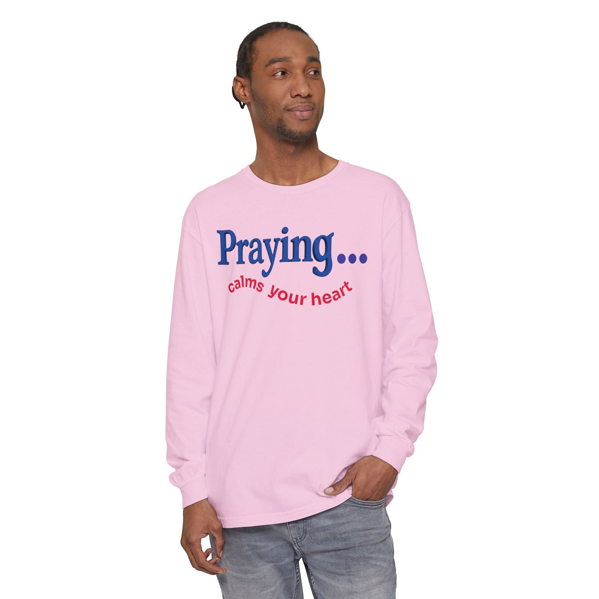 Praying... Calms Your Heart Long Sleeve Tee